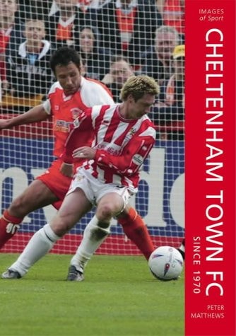 Cheltenham Town Fc Since 1970 by Peter Matthews