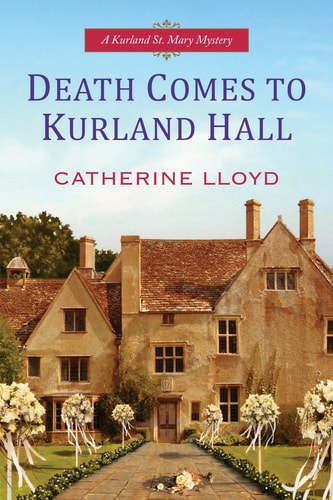 Death Comes to Kurland Hall (Kurland St. Mary Mystery Book 3) by Catherine Lloyd