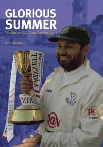 Glorious Summer: The Sussex Ccc Championship by John Wallace