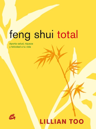 Feng Shui Total: Aporta salud, riqueza y felicidad a tu vida (Spanish Edition) by Lillian Too