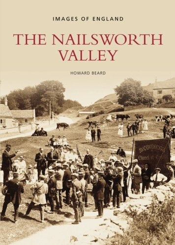 The Nailsworth Valley (Images of England) by Howard Beard