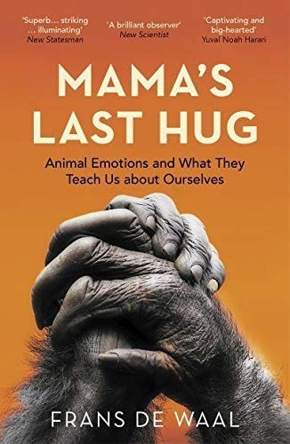 Mama's Last Hug Animal Emotions and What They Teach Us about Ourselves by Frans De Waal