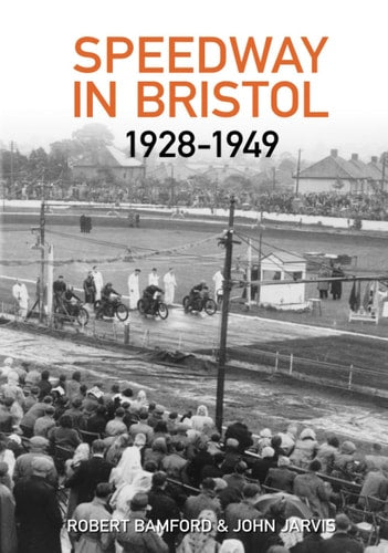 Speedway in Bristol 1928-1949 by Robert Bamford