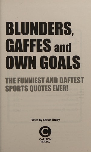 Blunders, Gaffes and Own Goals The Funniest and Daftest Sports Quotes Ever! by Adrian Brady