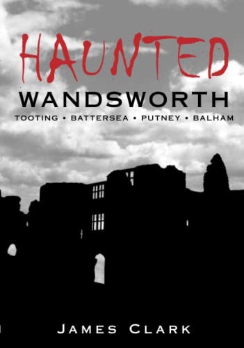 Haunted Wandsworth by James Clark