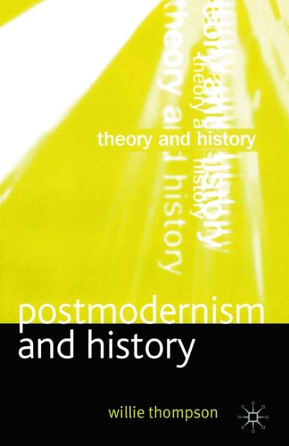 Postmodernism and History (Theory and History) by Willie Thompson