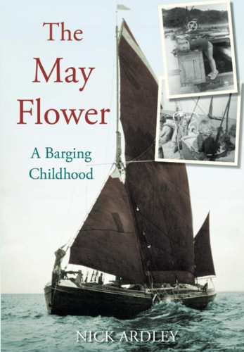 The May Flower A Barging Childhood by Nick Ardley