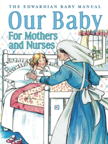 Our Baby For Mothers and Nurses by Annie M. Hewer