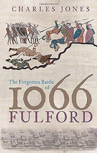 The Forgotten Battle of 1066 Fulford by Charles Jones