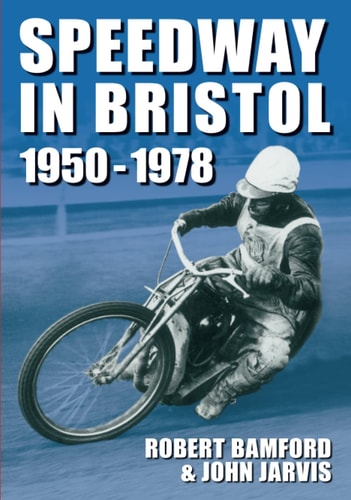 Speedway in Bristol, 1950-1978 by Robert Bamford, John Jarvis
