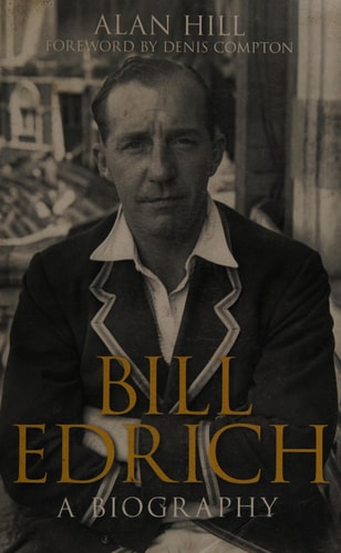 Bill Edrich A Biography by Alan Hill