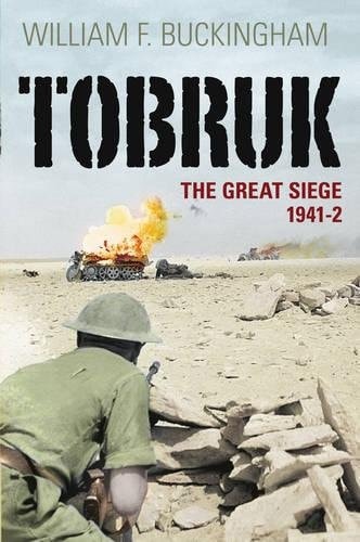 Tobruk: The Great Siege 1941-42 by William F. Buckingham