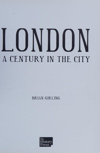 London A Century in the City by Brian Girling