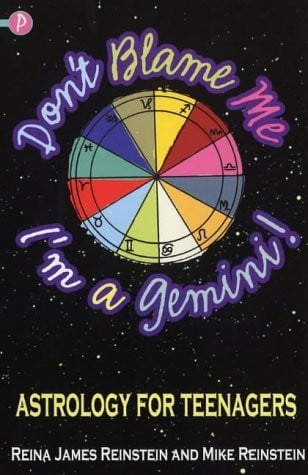 Don't blame me, I'm a Gemini! astrology for teenagers by Reinstein, Reina James
