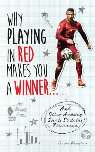 Why Playing in Red Makes You a Winner: And Other Amazing Sports Statistics Phenomena by Gavin Newsham