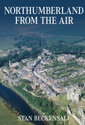 Northumberland from the Air by Stan Beckensall