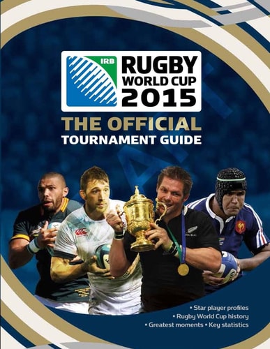 Irb Rugby World Cup 2015 The Official Tournament Guide by Andrew Baldock