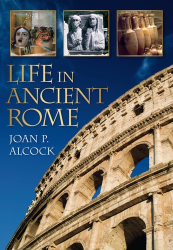Life in Ancient Rome by Joan Pilsbury Alcock