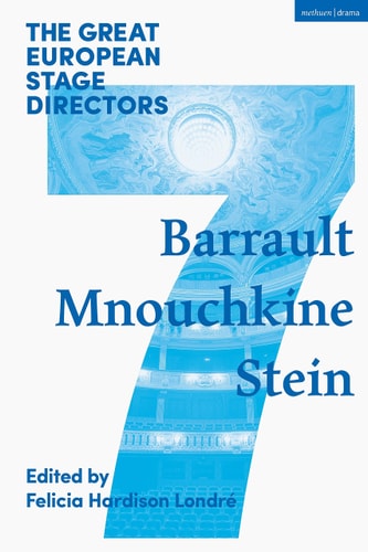 The Great European Stage Directors Volume 7 Barrault, Mnouchkine, Stein by Peta Tait, David Barnett, Jonathan Pitches, Michael Patterson, Paul Allain, Felicia Hardison Londré, Peter M. Boenisch, Luk van den Dries, Timmy De Laet