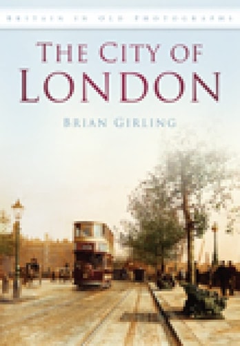 The City of London in Old Photographs by Brian Girling