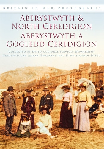 Aberystwyth and North Ceredigion: Britain in Old Photographs by Dyfed Cultural Services Department
