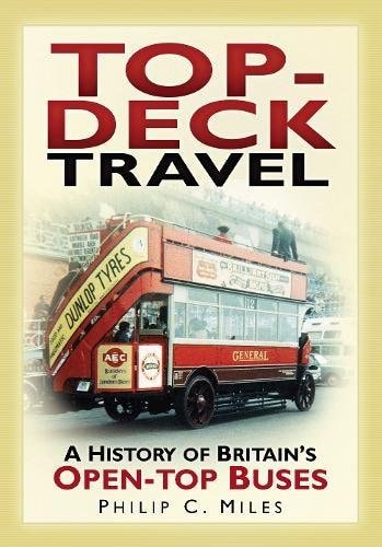 Top-Deck Travel The History of British Open-Top Buses by Philip C. Miles