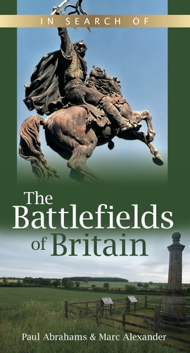 In Search of the Battlefields of Britain by Marc Alexander, Paul Abrahams