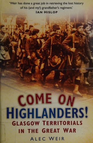 Come on Highlanders!: Glasgow Territorials in the Great War by Alec Weir