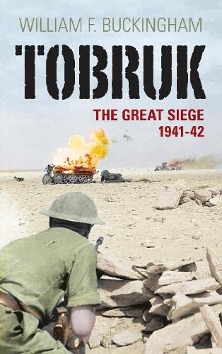 Tobruk The Great Siege 1941-42 by William F. Buckingham