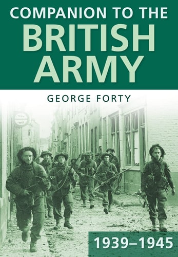 Companion to the British Army 193945 by George Forty OBE