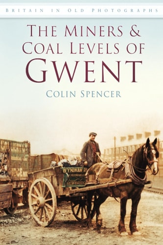 The Miners and Coal Levels of Gwent by Spencer