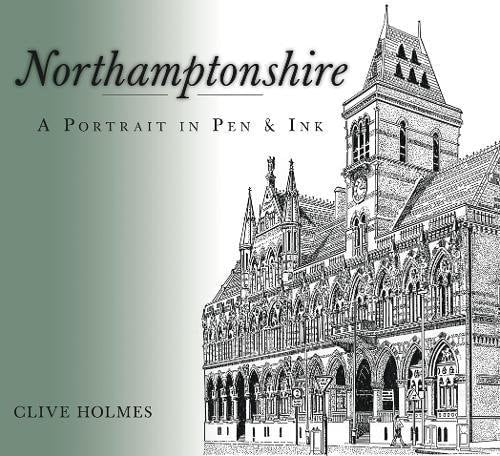 Northamptonshire A Portrait in Pen and Ink by Clive Holmes