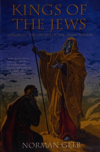 Kings of the Jews Exploring the Origins of the Jewish Nation by Norman Gelb