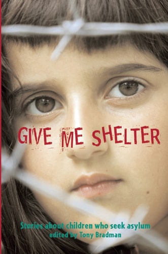 Give Me Shelter: Stories About Children Who Seek Asylum by Tony Bradman