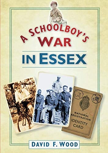 A Schoolboy's War in Essex by David F. Wood