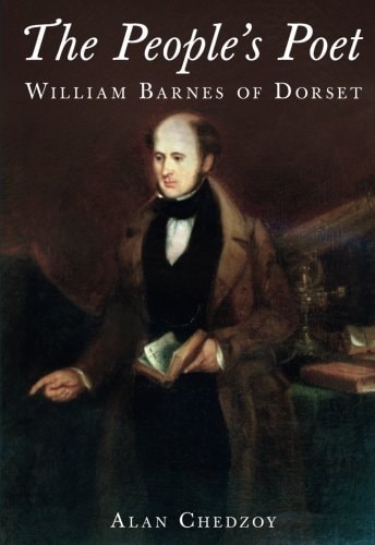 The People's Poet William Barnes of Dorset by Alan Chedzoy