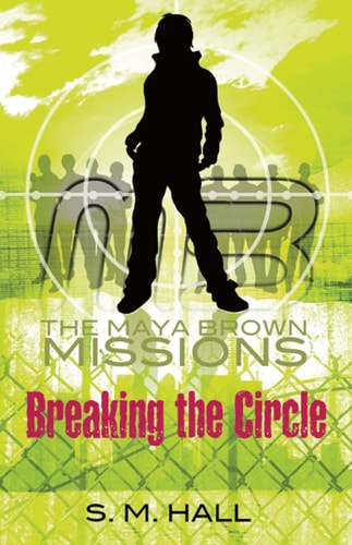 Breaking the Circle (The Maya Brown Missions) by S. M. Hall
