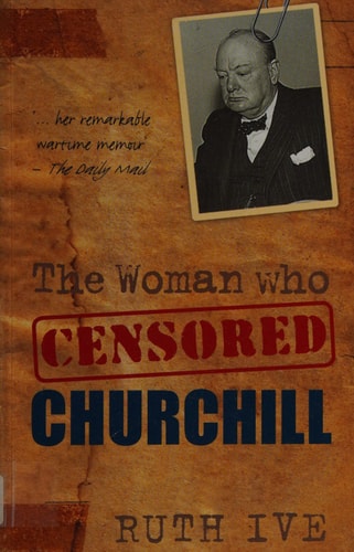 The Woman Who Censored Churchill by Ruth Ive