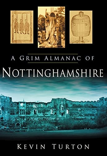 A Grim Almanac of Nottinghamshire by Turton