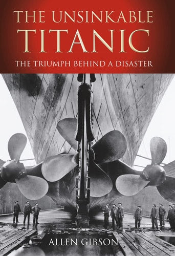 The Unsinkable Titanic: The Triumph Behind a Disaster by Allen Gibson