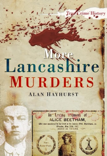 More Lancashire Murders (Sutton True Crime History) by Alan Hayhurst