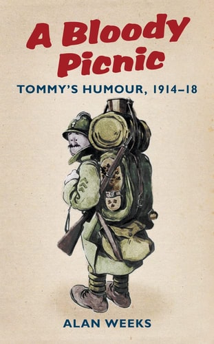 A Bloody Picnic Tommy's Humour, 1914-18 by Alan Weeks