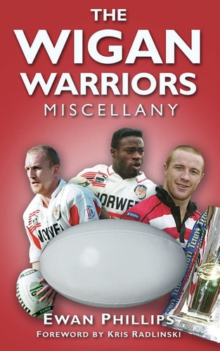 The Wigan Warriors Miscellany by Ewan Phillips