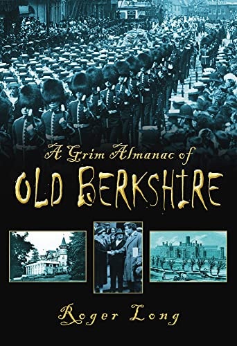 A Grim Almanac of Old Berkshire (Grim Almanacs) by Roger Long