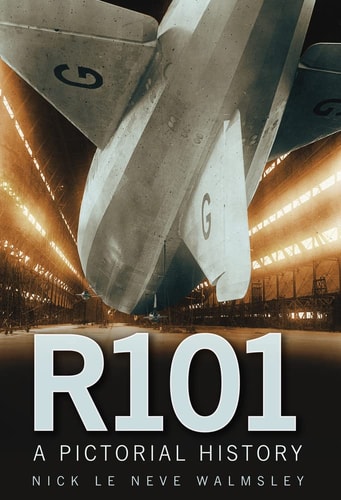 R101 A Pictorial History by Nick Le Neve Walmsley