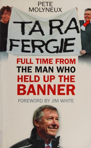 Ta Ra Fergie: The Legacy of the World's Greatest Football Manager by Pete Molyneux