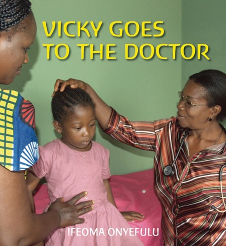 Vicky Goes to the Doctor (First Experiences) by Ifeoma Onyefulu