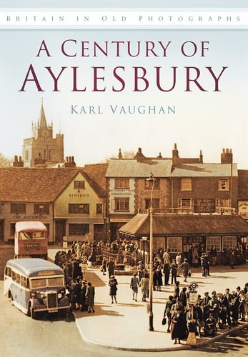 A Century of Aylesbury (Britain in Old Photographs) by Karl Vaughan