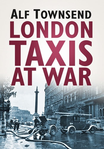London Taxis at War by Alf Townsend
