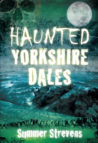 Haunted Yorkshire Dales by Summer Strevens